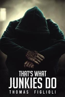 Thats What Junkies Do(English, Paperback, Figlioli Thomas)