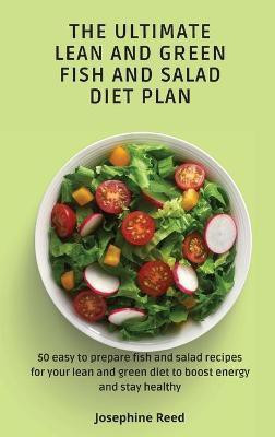 The Ultimate Lean and Green Fish and Salad Diet Plan(English, Hardcover, Reed Josephine)