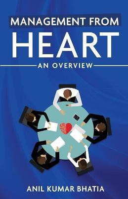 Management from Heart(English, Paperback, Bhatia Anil Kumar)