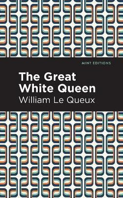 The Great White Queen(English, Paperback, Queux William Le)
