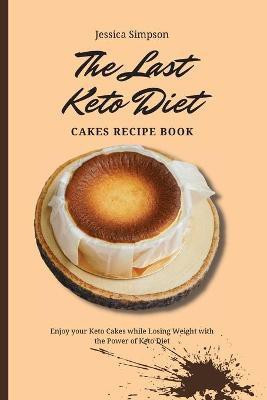 The Last Keto Diet Cakes Recipe Book(English, Paperback, Simpson Jessica)