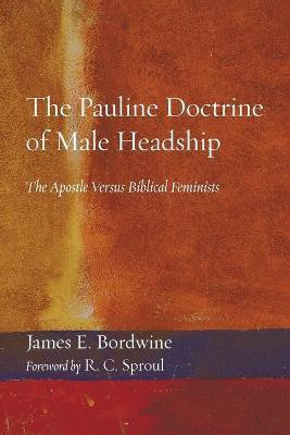 The Pauline Doctrine of Male Headship(English, Paperback, Bordwine James E)
