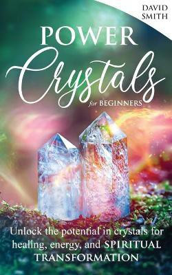 Power Crystals For Beginners(English, Paperback, Smith David)