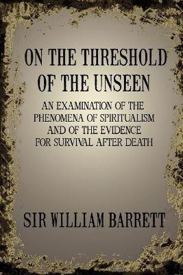 On the Threshold of the Unseen(English, Paperback, Barrett William)
