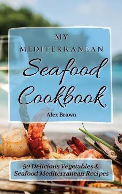 My Mediterranean Seafood Cookbook(English, Hardcover, Brawn Alex)