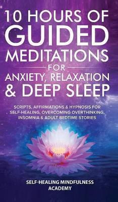 10 Hours Of Guided Meditations For Anxiety, Relaxation & Deep Sleep(English, Hardcover, Mindfulness Academy Self-Healing)