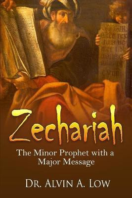 Zechariah - The Minor Prophet with a Major Message(English, Paperback, Low Alvin)