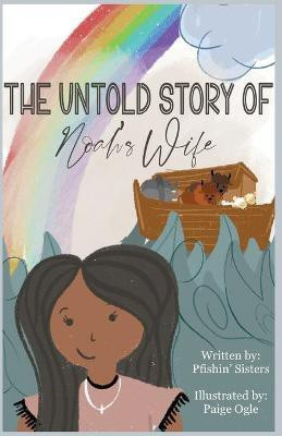 The Untold Story of Noah's Wife(English, Paperback, The Pfishin' Sisters)