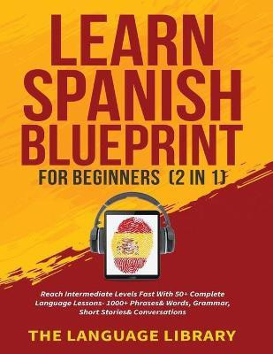 Learn Spanish Blueprint For Beginners (2 in 1)(English, Paperback, The Language Library)