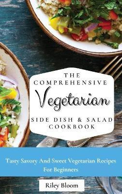 The Comprehensive Vegetarian Side Dish & Salad Cookbook(English, Hardcover, Bloom Riley)