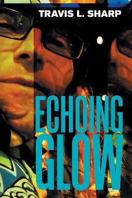 Echoing Glow(English, Paperback, Sharp Travis L)