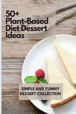 50+ Plant-Based Diet Dessert Ideas(English, Paperback, Gorman Luke)