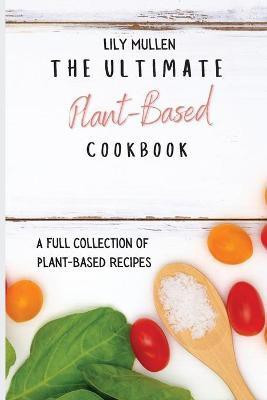 The Ultimate Plant-Based Cookbook(English, Paperback, Mullen Lily)