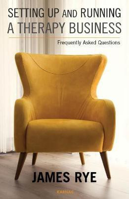 Setting Up and Running a Therapy Business(English, Paperback, Rye James)
