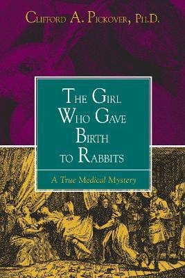 The Girl Who Gave Birth to Rabbits(English, Paperback, Pickover Clifford A.)