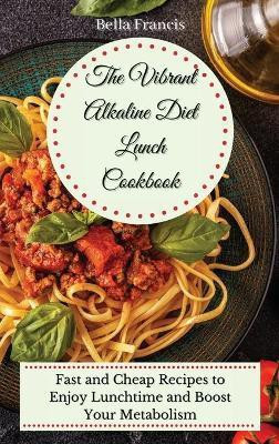 The Vibrant Alkaline Diet Lunch Cookbook(English, Hardcover, Francis Bella)