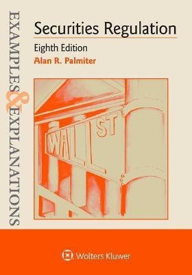 Examples & Explanations for Securities Regulation(English, Paperback, Palmiter Alan R)