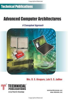 Advanced Computer Architectures - A Conceptual Approach(Paperback, Mrs. B. S. Ainapure, Late S. S. Jadhav)