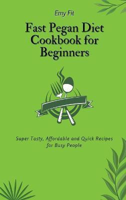 Fast Pegan Diet Cookbook for Beginners(English, Hardcover, Fit Emy)