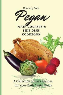 Pegan Main Courses and Side Dish Cookbook(English, Paperback, Solis Kimberly)