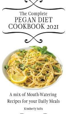 The Complete Pegan Diet Cookbook 2021(English, Hardcover, Solis Kimberly)