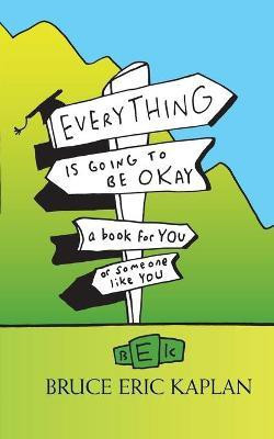 Everything Is Going to Be Okay(English, Paperback, Kaplan Bruce Eric)