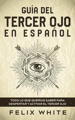 Guia del Tercer Ojo en Espanol(Spanish, Paperback, White Felix)