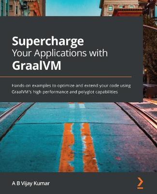 Supercharge Your Applications with GraalVM(English, Paperback, Kumar A B Vijay)