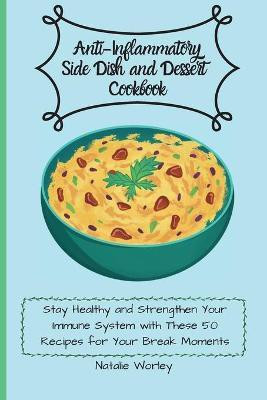 Anti-Inflammatory Side dish and Dessert Cookbook(English, Paperback, Worley Natalie)