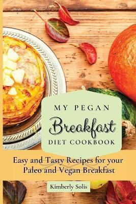 My Pegan Breakfast Diet Cookbook(English, Paperback, Solis Kimberly)