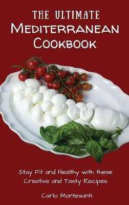 The Ultimate Mediterranean Cookbook(English, Hardcover, Montesanti Carlo)