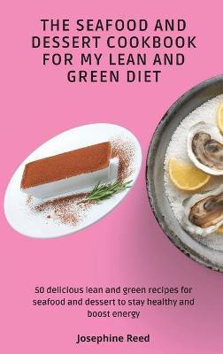 The Seafood and Dessert Cookbook For My Lean and Green Diet(English, Hardcover, Reed Josephine)