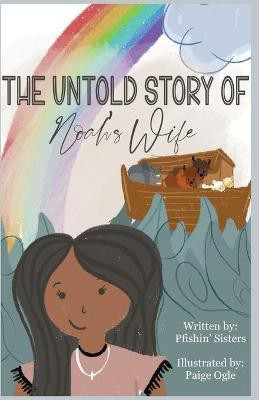 The Untold Story of Noah's Wife(English, Paperback, The Pfishin' Sisters)