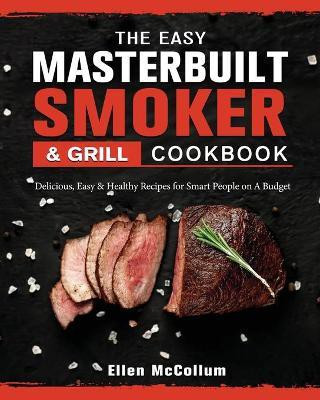 The Easy Masterbuilt Grill & Smoker Cookbook(English, Paperback, McCollum Ellen)