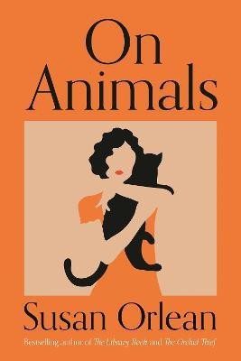 On Animals(English, Hardcover, Orlean Susan)