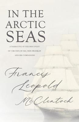 The Voyage Of The Fox In The Arctic Seas; A Narrative Of The Discovery Of The Fate Of Sir John Franklin And His Companions(English, Paperback, M'Clintock Francis Leopold Sir)