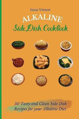 Alkaline Side Dish Cookbook(English, Paperback, Vinson Isaac)