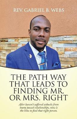 The Path Way That Leads to Finding Mr. or Mrs. Right(English, Paperback, Webs Gabriel B REV)