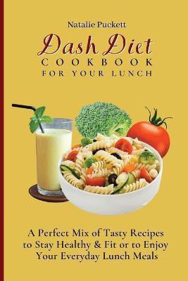 Dash Diet Cookbook For Your Lunch(English, Paperback, Puckett Natalie)