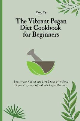 The Vibrant Pegan Diet Cookbook for Beginners(English, Paperback, Fit Emy)