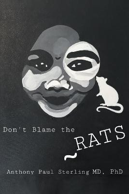 Don't Blame the Rats(English, Paperback, Sterling Anthony Paul M D PH D)