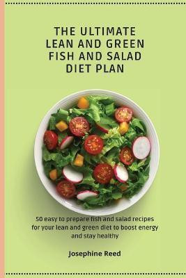 The Ultimate Lean and Green Fish and Salad Diet Plan(English, Paperback, Reed Josephine)