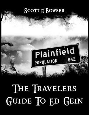 The Travelers Guide To Ed Gein(English, Paperback, Bowser Scott E)