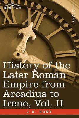 History of the Later Roman Empire from Arcadius to Irene, Vol. II(English, Paperback, Bury J B)