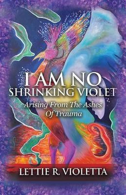 I Am No Shrinking Violet(English, Paperback, Violetta Lettie R)