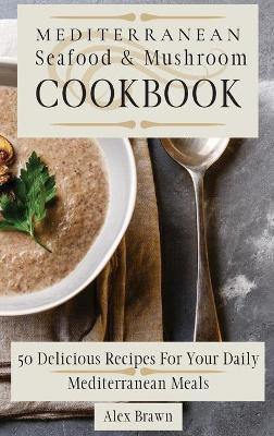 Mediterranean Seafood & Mushroom Cookbook(English, Hardcover, Brawn Alex)