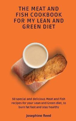 The Meat and Fish Cookbook for My Lean and Green Diet(English, Hardcover, Reed Josephine)