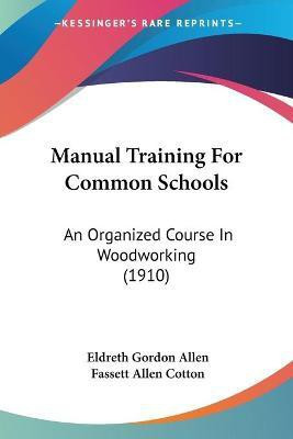 Manual Training For Common Schools(English, Paperback, Allen Eldreth Gordon)