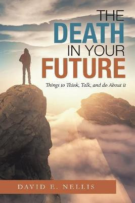 The Death in Your Future(English, Paperback, Nellis David E)