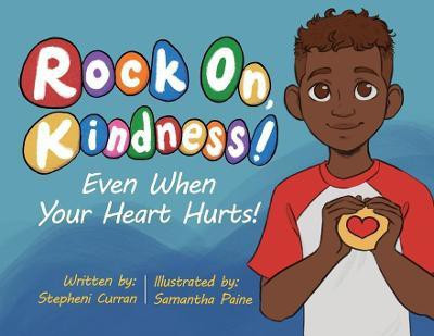 Rock On, Kindness! Even When Your Heart Hurts!(English, Paperback, Curran Stepheni)